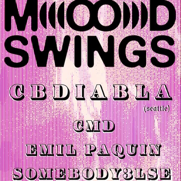 moodswings. cbdiabla (seattle), cmd, emil paquin, somebody3lse.