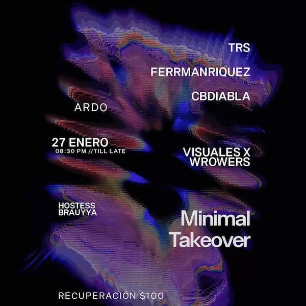 ardo 27 de enero. Minimal Takeover. trs, ferrmanriquez, cbdiabla, visuales: wrowers, hostess: brauyya