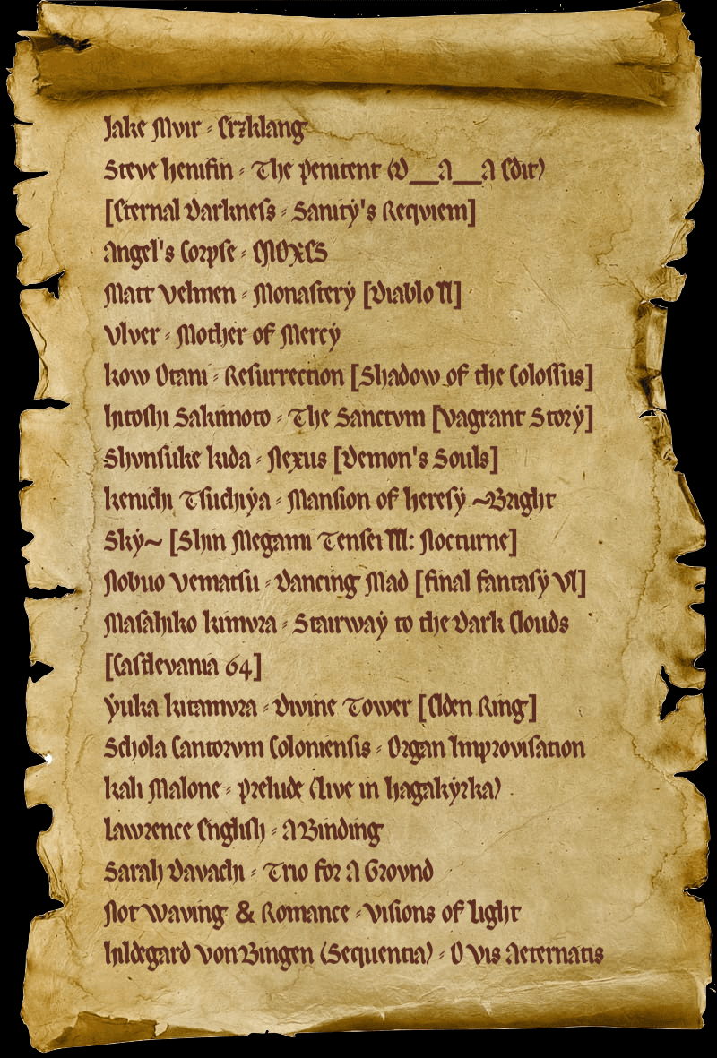 Tracklist displayed in gothic font in an old parchment: Jake Muir - Erzklang. Steve Henifin - The Penitent (D_A_A Edit) [Eternal Darkness - Sanity's Requiem]. Angel's Corpse - ENOXES. Matt Uelmen - Monastery [Diablo II]. Ulver - Mother of Mercy. Kow Otani - Resurrection [Shadow of the Colossus]. Hitoshi Sakimoto - The Sanctum [Vagrant Story]. Shunsuke Kida - Nexus [Demon's Souls]. Kenichi Tsuchiya - Mansion of Heresy ~Bright Sky~ [Shin Megami Tensei III: Nocturne]. Nobuo Uematsu - Dancing Mad [Final Fantasy VI]. Masahiko Kimura - Stairway to the Dark Clouds [Castlevania 64]. Yuka Kitamura - Divine Tower [Elden Ring]. Schola Cantorum Coloniensis - Organ Improvisation. Kali Malone - Prelude (Live in Hagakyrka). Lawrence English - A Binding. Sarah Davachi - Trio For A Ground. Not Waving & Romance - Visions of Light. Hildegard von Bingen (Sequentia) - O Vis Aeternitatis